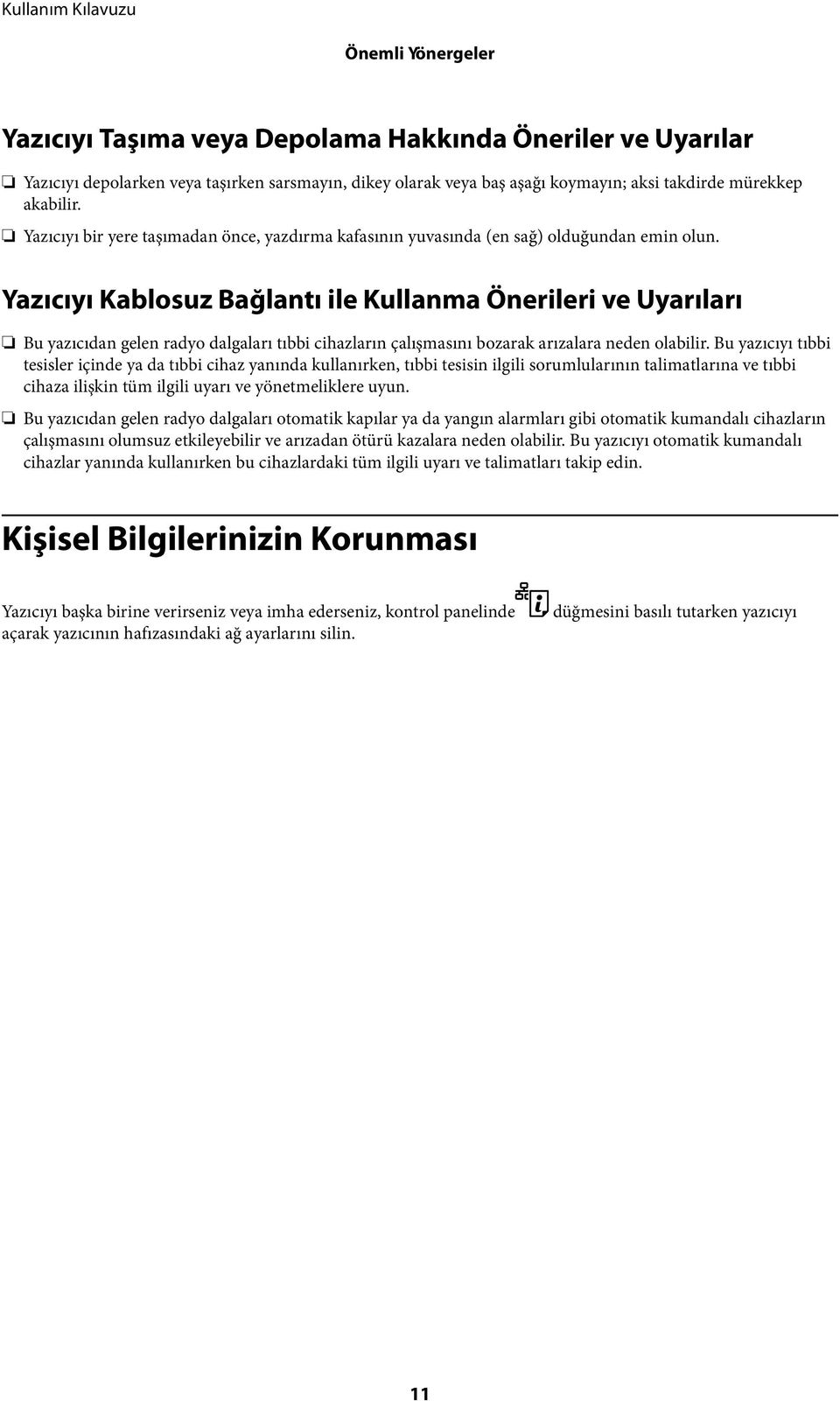 Yazıcıyı Kablosuz Bağlantı ile Kullanma Önerileri ve Uyarıları Bu yazıcıdan gelen radyo dalgaları tıbbi cihazların çalışmasını bozarak arızalara neden olabilir.