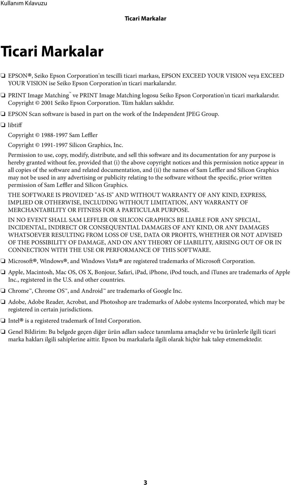 EPSON Scan software is based in part on the work of the Independent JPEG Group. libtiff Copyright 1988-1997 Sam Leffler Copyright 1991-1997 Silicon Graphics, Inc.