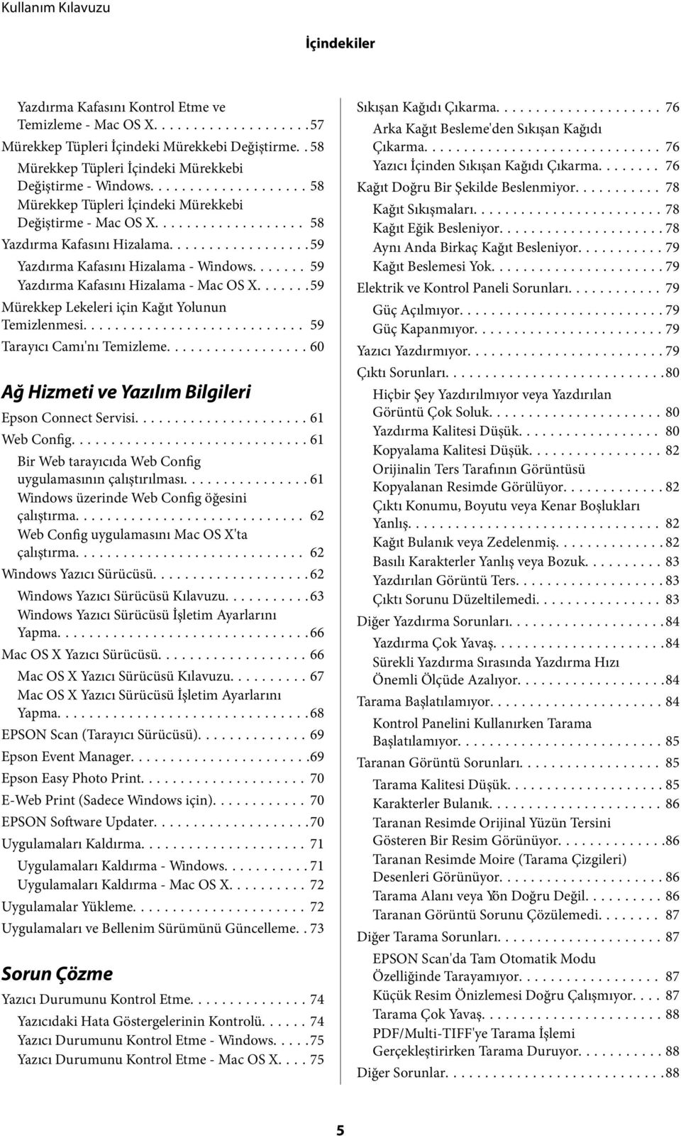 ......59 Mürekkep Lekeleri için Kağıt Yolunun Temizlenmesi... 59 Tarayıcı Camı'nı Temizleme...60 Ağ Hizmeti ve Yazılım Bilgileri Epson Connect Servisi...61 Web Config.