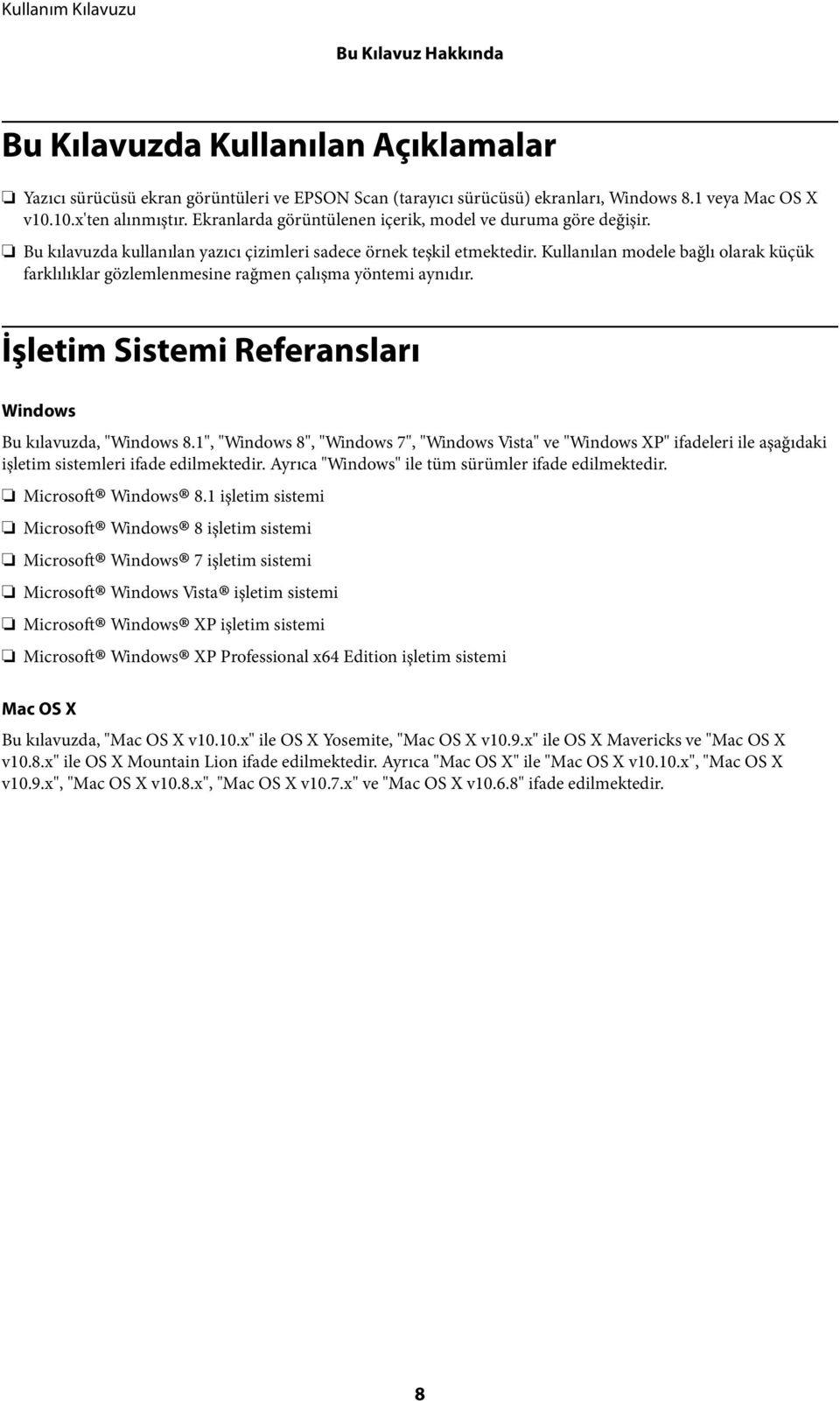 Kullanılan modele bağlı olarak küçük farklılıklar gözlemlenmesine rağmen çalışma yöntemi aynıdır. İşletim Sistemi Referansları Windows Bu kılavuzda, "Windows 8.