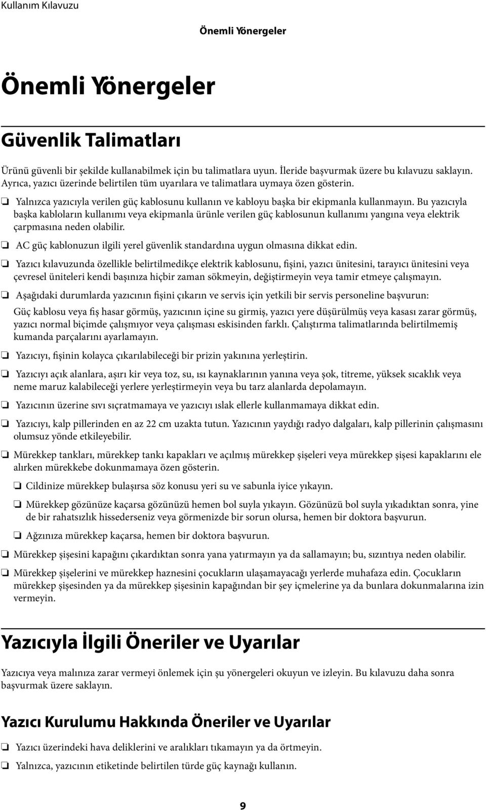 Bu yazıcıyla başka kabloların kullanımı veya ekipmanla ürünle verilen güç kablosunun kullanımı yangına veya elektrik çarpmasına neden olabilir.