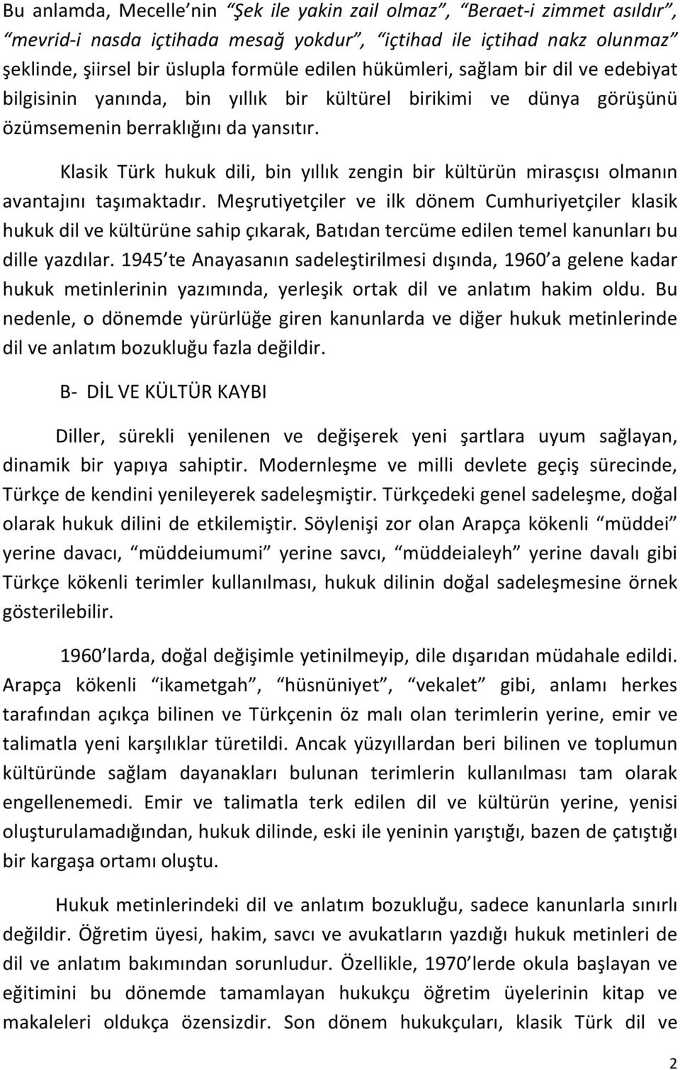 Klasik Türk hukuk dili, bin yıllık zengin bir kültürün mirasçısı olmanın avantajını taşımaktadır.