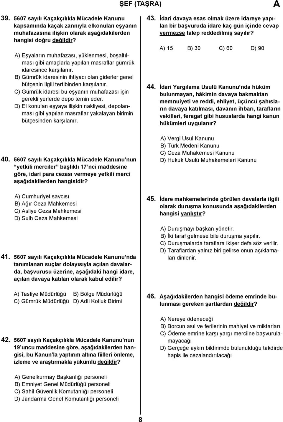 B) Gümrük idaresinin ihtiyacı olan giderler genel bütçenin ilgili tertibinden karşılanır. C) Gümrük idaresi bu eşyanın muhafazası için gerekli yerlerde depo temin eder.