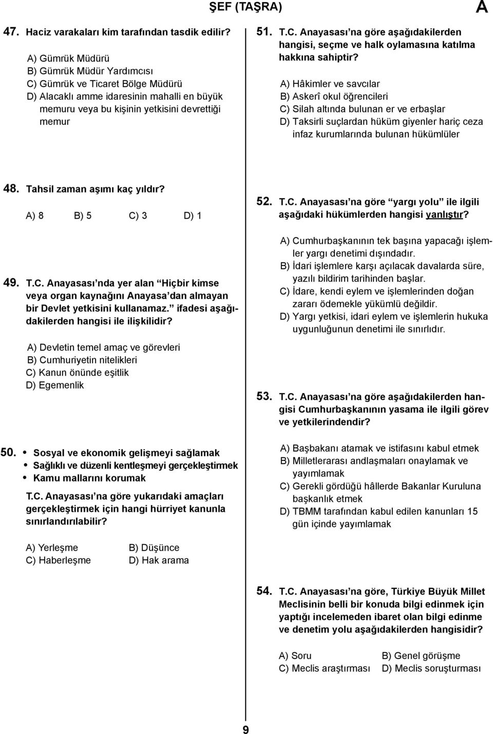 ) Hâkimler ve savcılar B) skerî okul öğrencileri C) Silah altında bulunan er ve erbaşlar D) Taksirli suçlardan hüküm giyenler hariç ceza infaz kurumlarında bulunan hükümlüler 48.