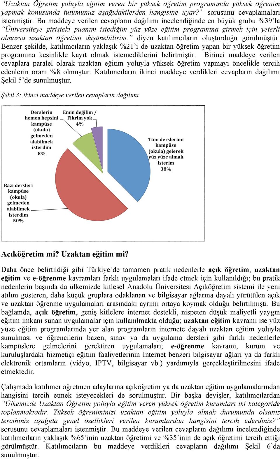 düşünebilirim. diyen katılımcıların oluşturduğu görülmüştür.