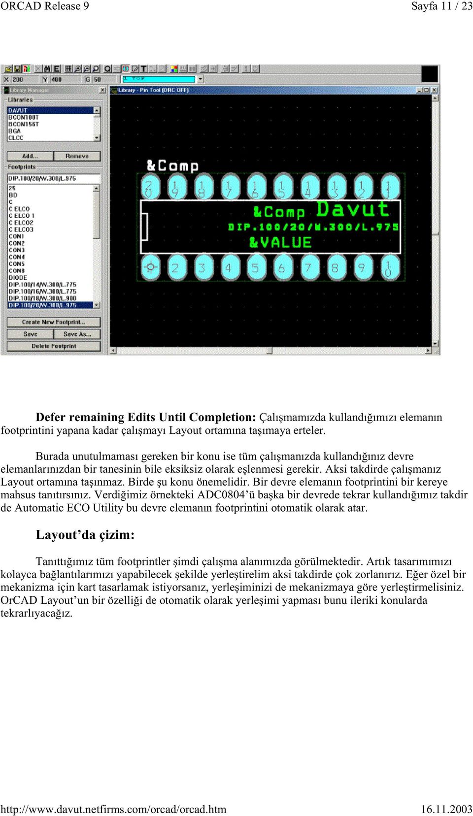 Birde u konu önemelidir. Bir devre elemanın footprintini bir kereye mahsus tanıtırsınız.