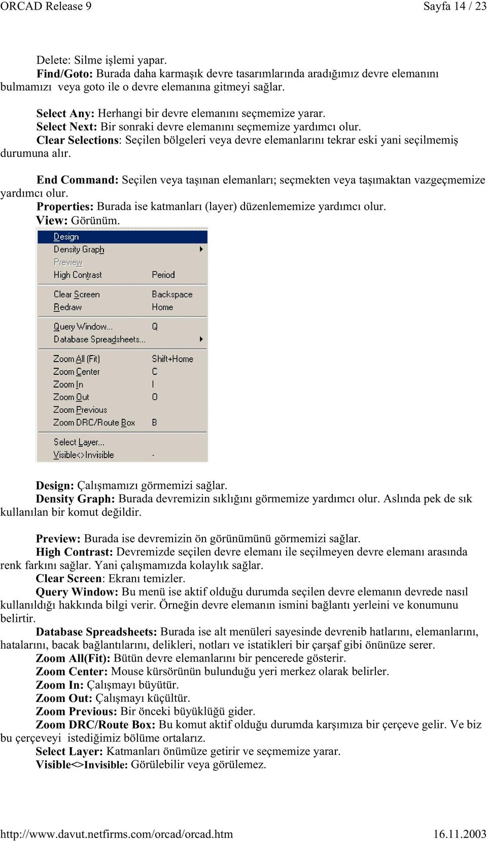 Clear Selections: Seçilen bölgeleri veya devre elemanlarını tekrar eski yani seçilmemi durumuna alır.