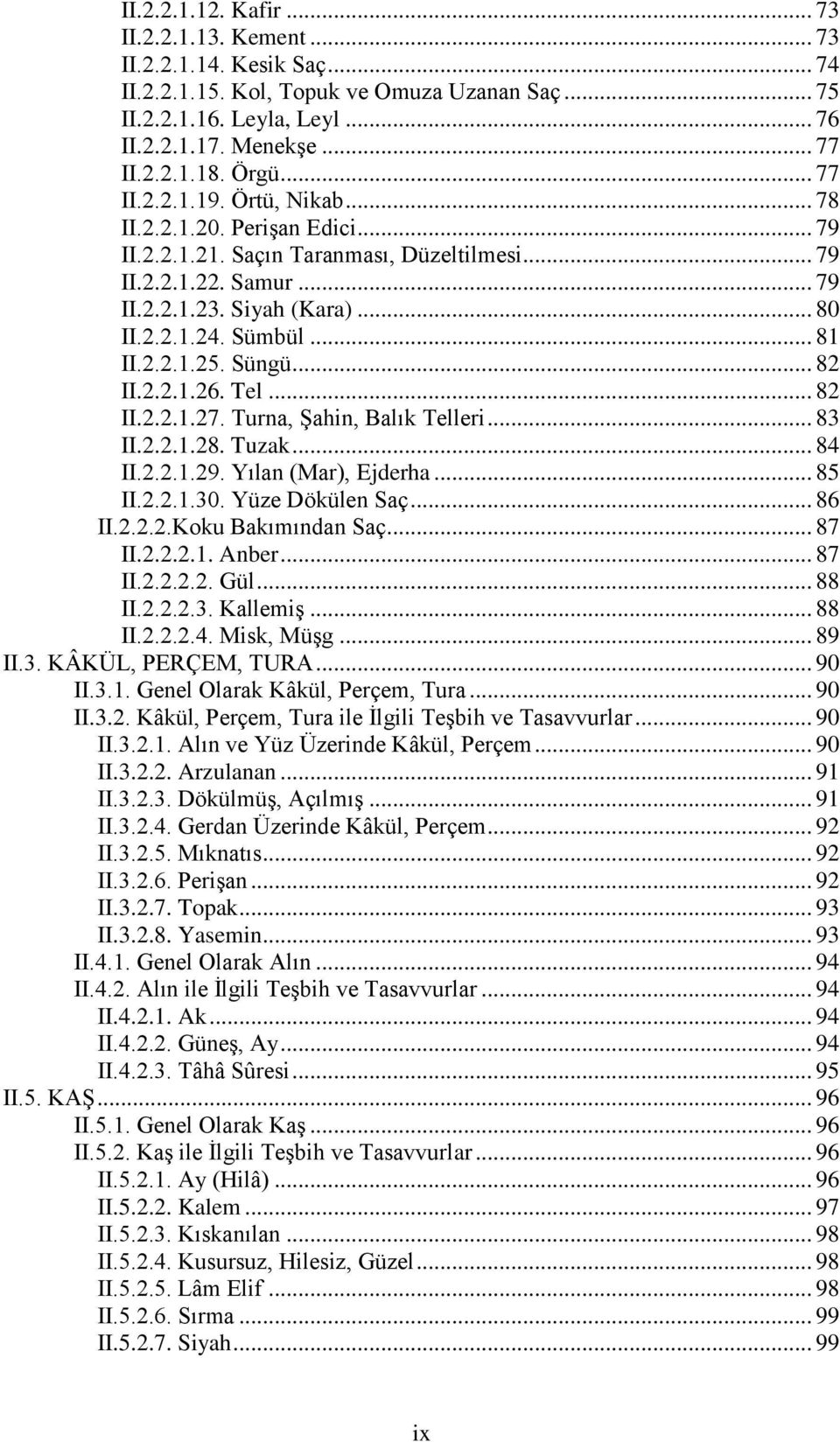 Sümbül... 81 II.2.2.1.25. Süngü... 82 II.2.2.1.26. Tel... 82 II.2.2.1.27. Turna, Şahin, Balık Telleri... 83 II.2.2.1.28. Tuzak... 84 II.2.2.1.29. Yılan (Mar), Ejderha... 85 II.2.2.1.30.