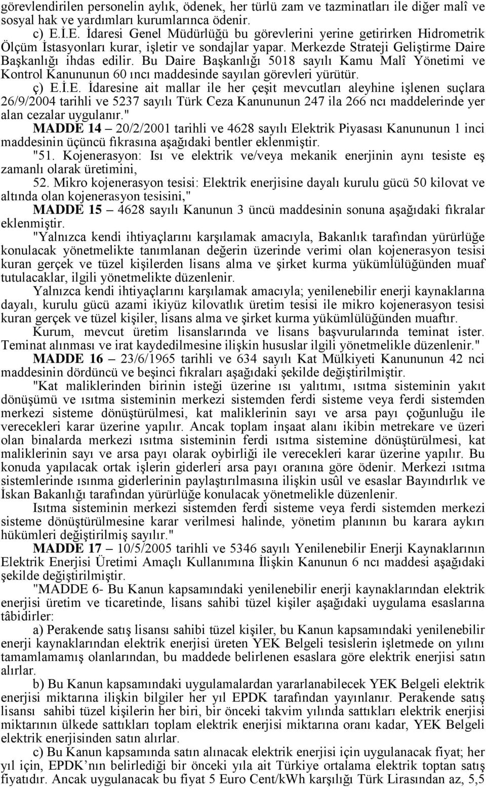 Bu Daire Başkanlığı 5018 sayılı Kamu Malî Yönetimi ve Kontrol Kanununun 60 ıncı maddesinde sayılan görevleri yürütür. ç) E.