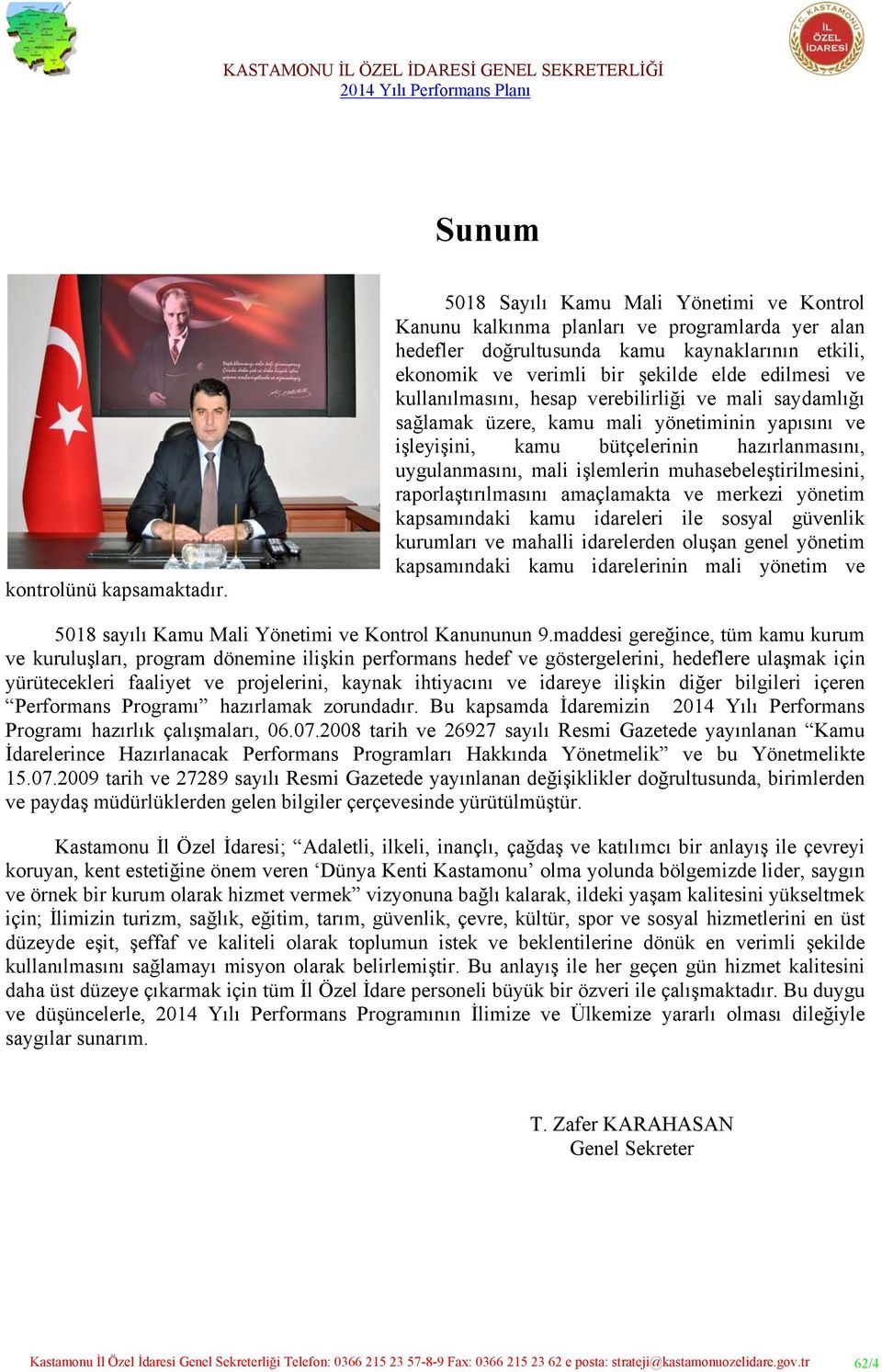 kullanılmasını, hesap verebilirliği ve mali saydamlığı sağlamak üzere, kamu mali yönetiminin yapısını ve işleyişini, kamu bütçelerinin hazırlanmasını, uygulanmasını, mali işlemlerin