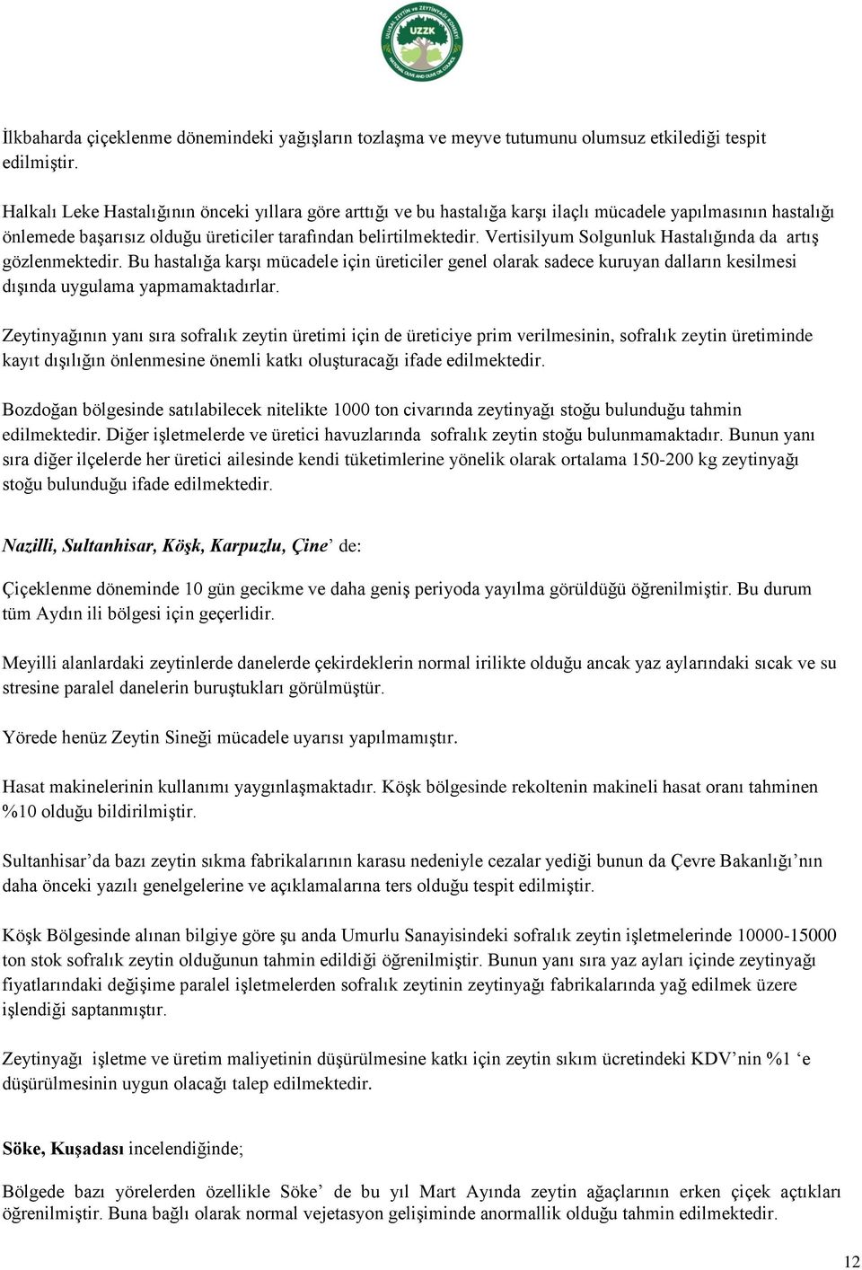 Vertisilyum Solgunluk Hastalığında da artış gözlenmektedir. Bu hastalığa karşı mücadele için üreticiler genel olarak sadece kuruyan dalların kesilmesi dışında uygulama yapmamaktadırlar.