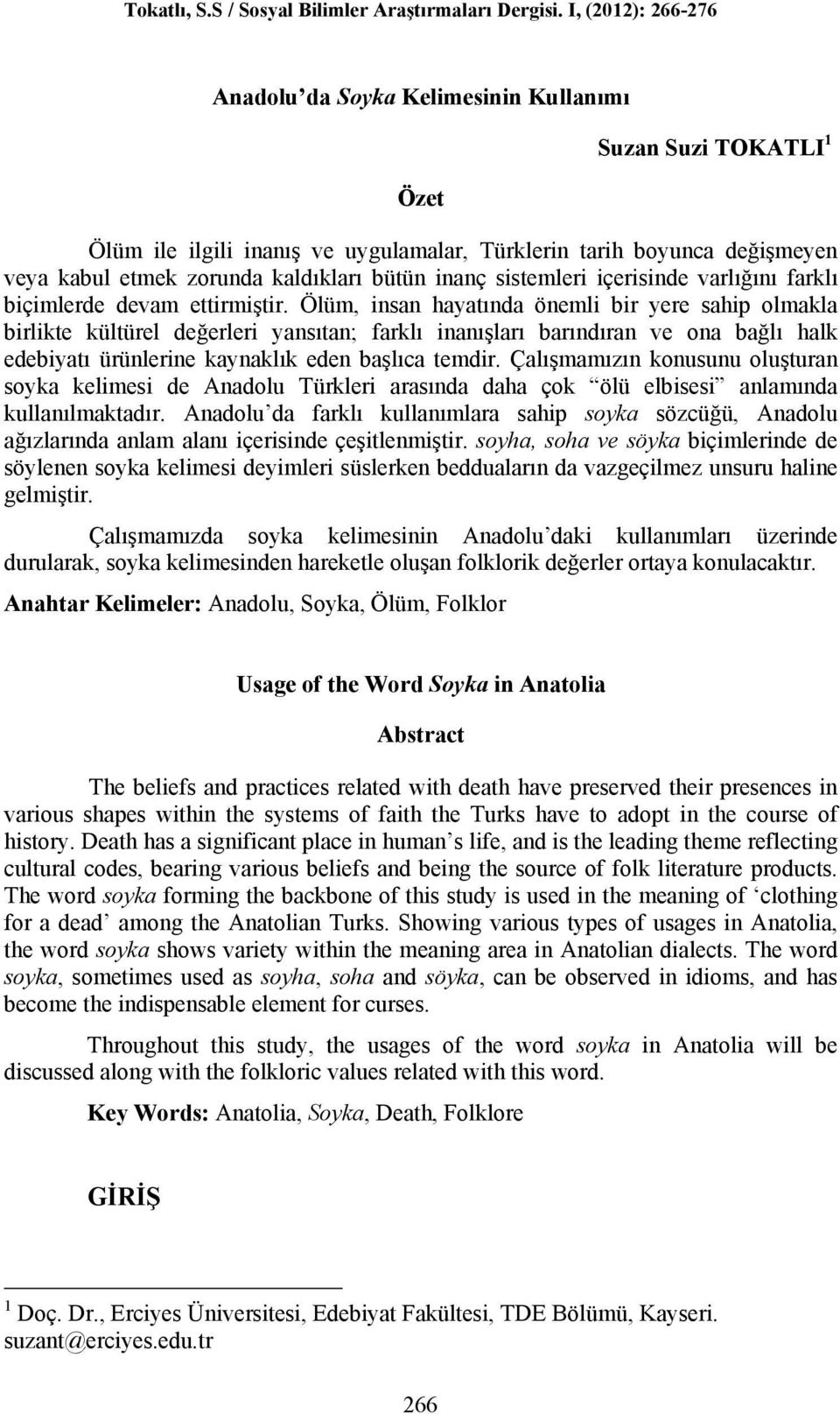 Ölüm, insan hayatında önemli bir yere sahip olmakla birlikte kültürel değerleri yansıtan; farklı inanışları barındıran ve ona bağlı halk edebiyatı ürünlerine kaynaklık eden başlıca temdir.