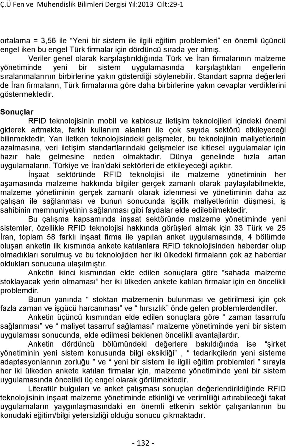 Standart sapma değerleri de İran firmaların, Türk firmalarına göre daha birbirlerine yakın cevaplar verdiklerini Sonuçlar RFID teknolojisinin mobil ve kablosuz iletişim teknolojileri içindeki önemi