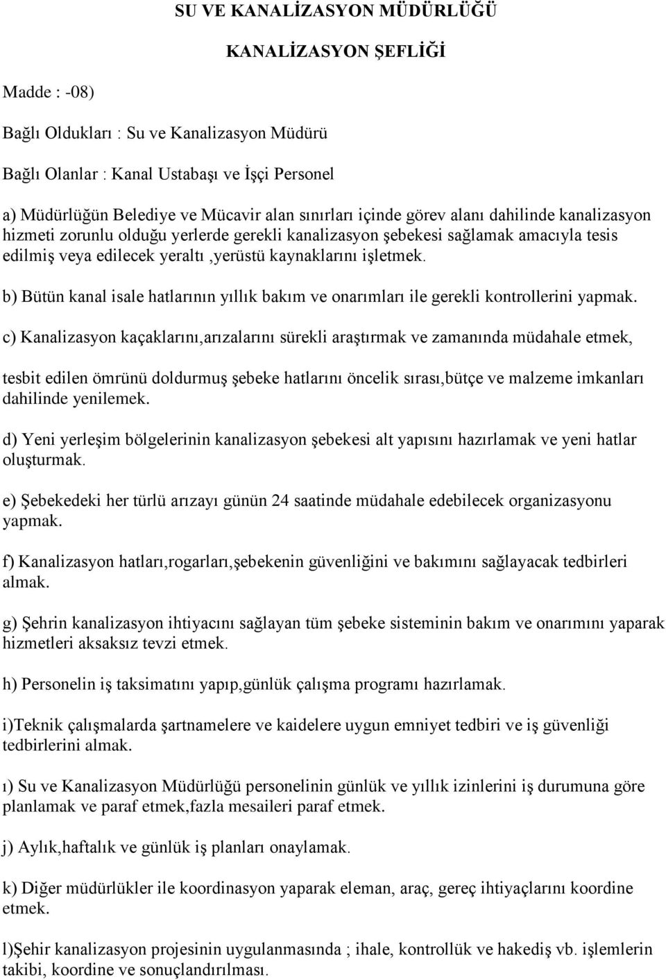 b) Bütün kanal isale hatlarının yıllık bakım ve onarımları ile gerekli kontrollerini yapmak.