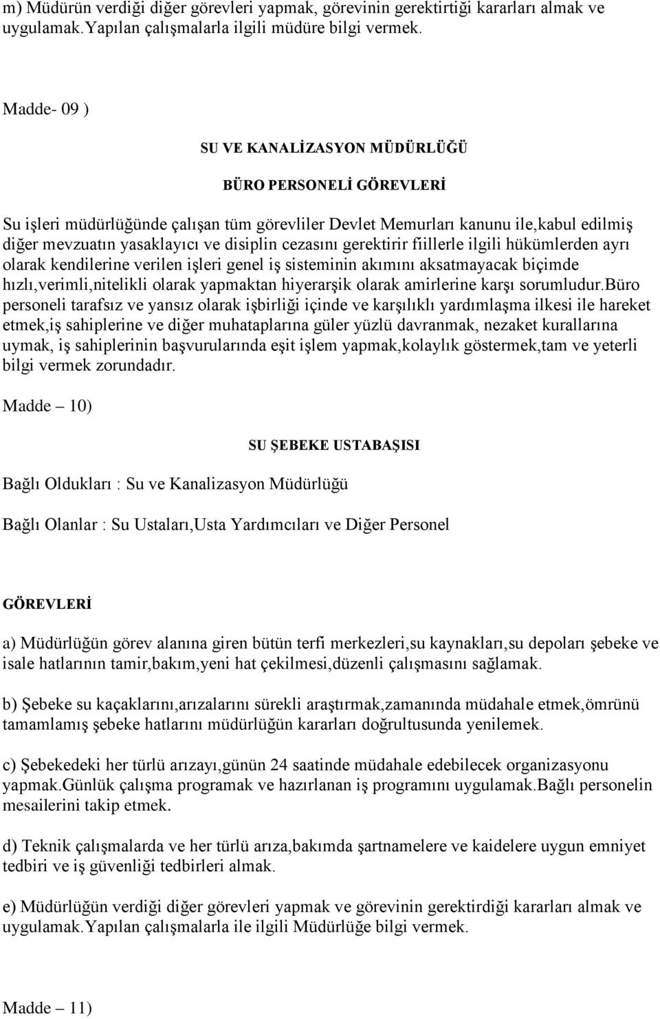 cezasını gerektirir fiillerle ilgili hükümlerden ayrı olarak kendilerine verilen işleri genel iş sisteminin akımını aksatmayacak biçimde hızlı,verimli,nitelikli olarak yapmaktan hiyerarşik olarak