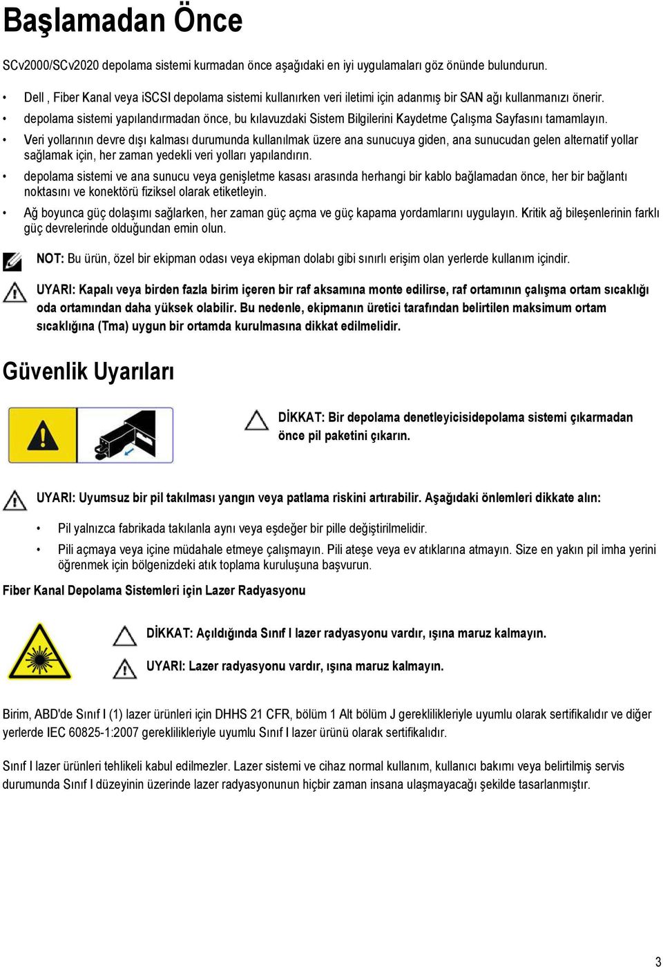 depolama sistemi yapılandırmadan önce, bu kılavuzdaki Sistem Bilgilerini Kaydetme Çalışma Sayfasını tamamlayın.