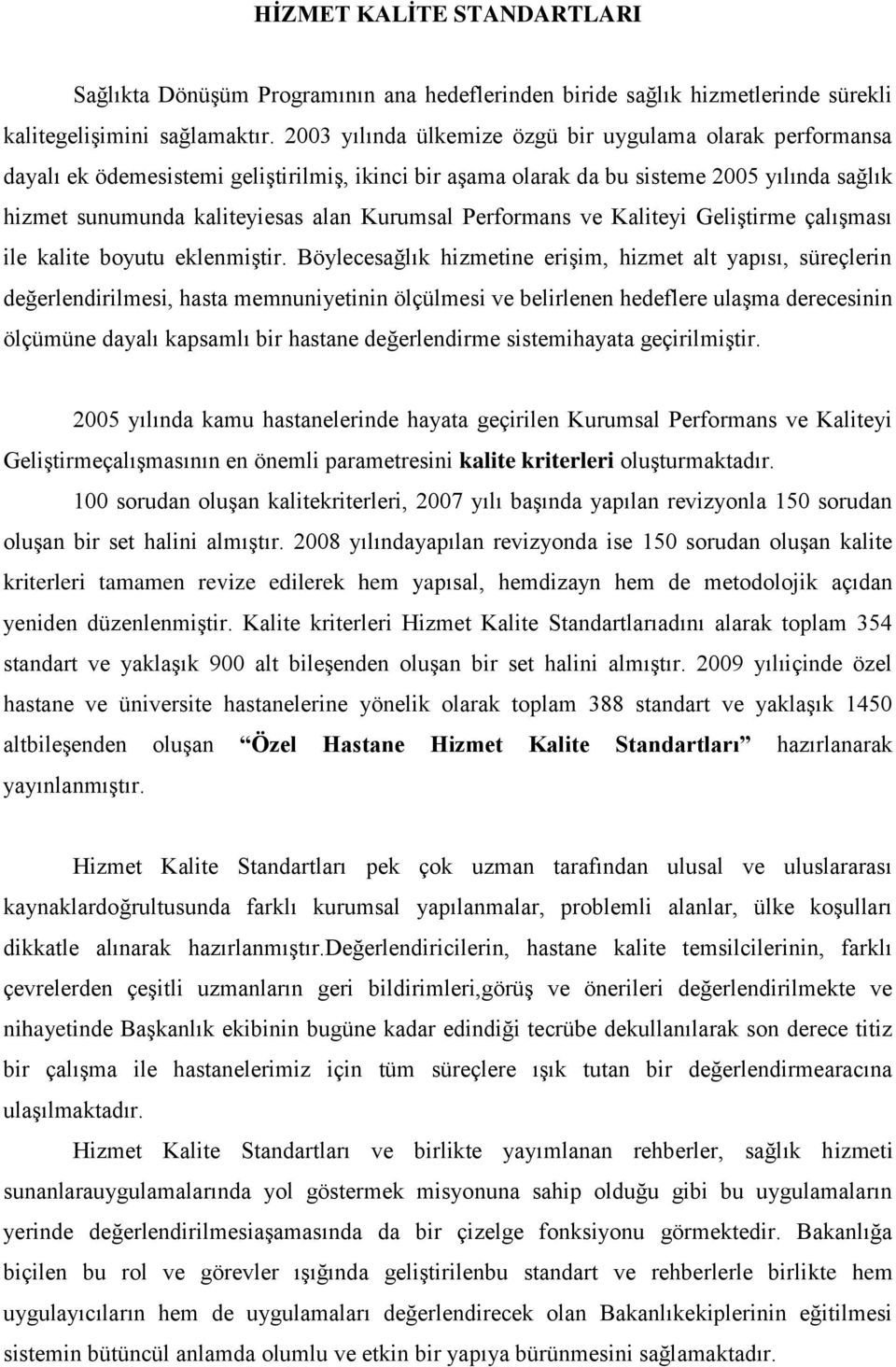 Performans ve Kaliteyi GeliĢtirme çalıģması ile kalite boyutu eklenmiģtir.