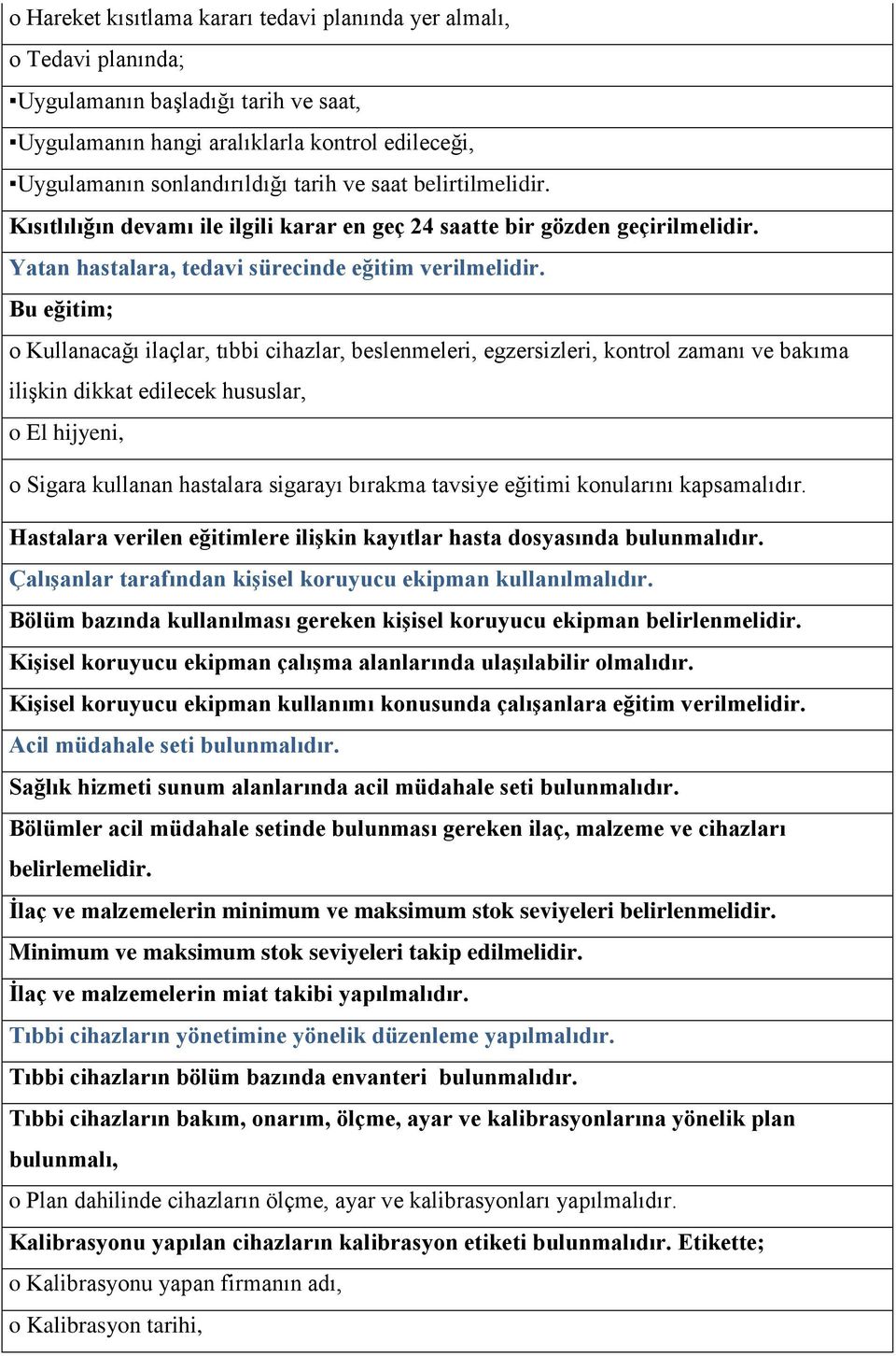 Bu eğitim; o Kullanacağı ilaçlar, tıbbi cihazlar, beslenmeleri, egzersizleri, kontrol zamanı ve bakıma iliģkin dikkat edilecek hususlar, o El hijyeni, o Sigara kullanan hastalara sigarayı bırakma