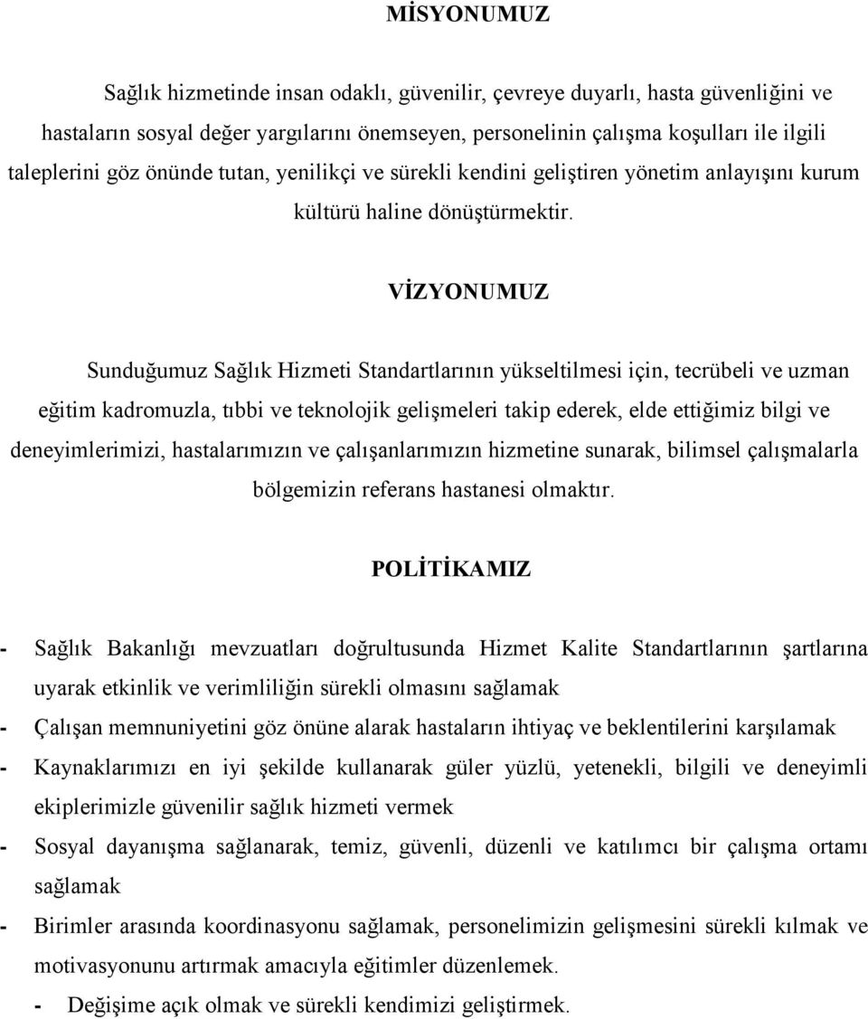 VĠZYONUMUZ Sunduğumuz Sağlık Hizmeti Standartlarının yükseltilmesi için, tecrübeli ve uzman eğitim kadromuzla, tıbbi ve teknolojik geliģmeleri takip ederek, elde ettiğimiz bilgi ve deneyimlerimizi,