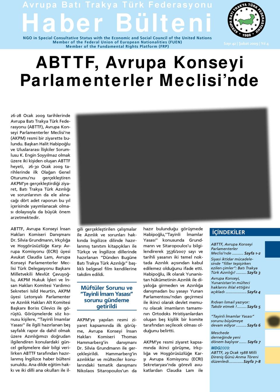26-28 Ocak 2009 tarihlerinde Avrupa Batı Trakya Türk Federasyonu (ABTTF), Avrupa Konseyi Parlamenterler Meclisi ne (AKPM) resmi bir ziyarette bulundu.