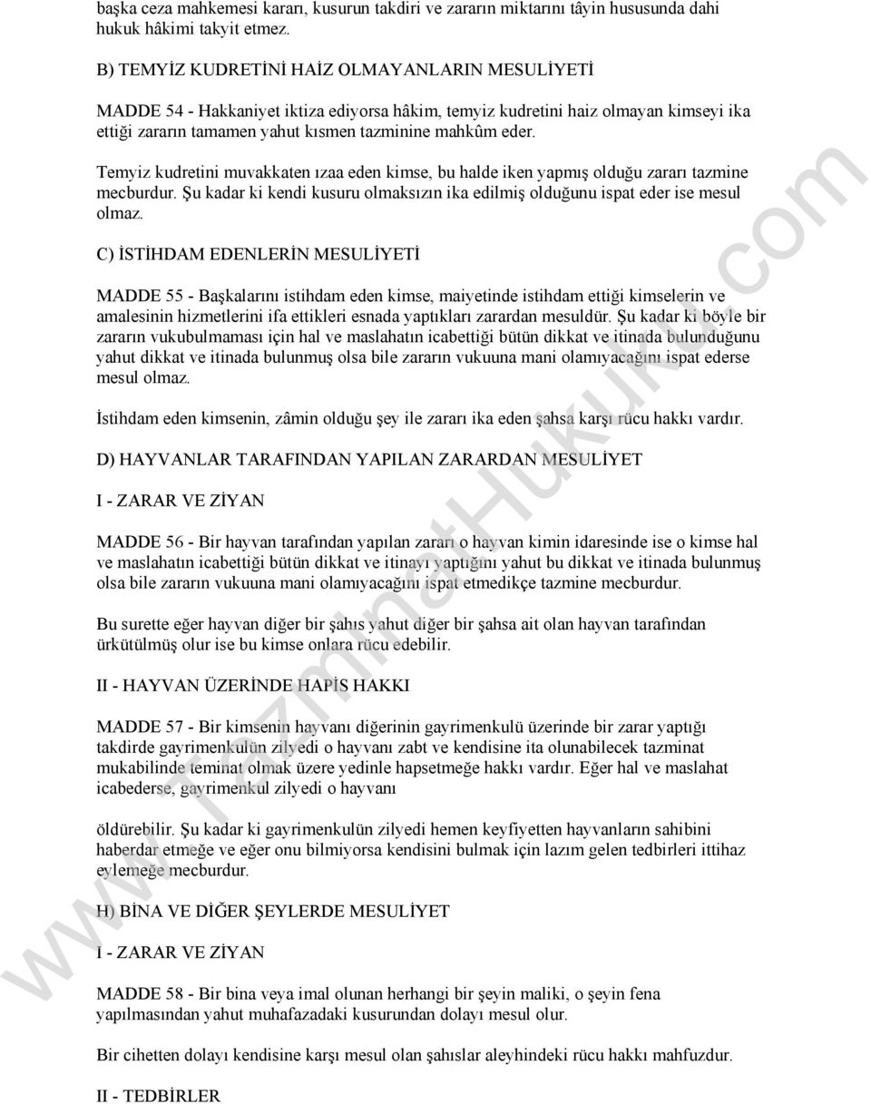 Temyiz kudretini muvakkaten ızaa eden kimse, bu halde iken yapmış olduğu zararı tazmine mecburdur. Şu kadar ki kendi kusuru olmaksızın ika edilmiş olduğunu ispat eder ise mesul olmaz.