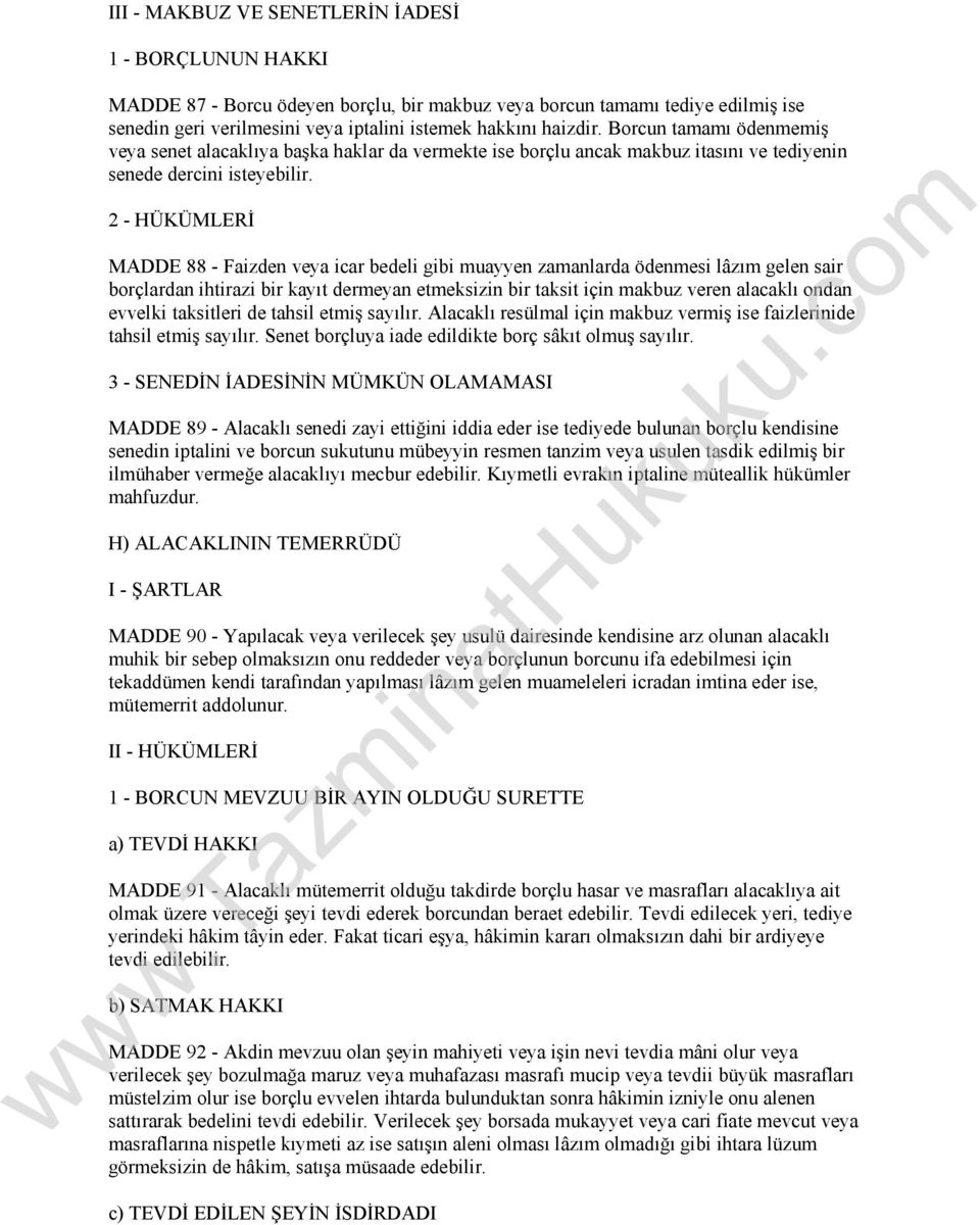 2 - HÜKÜMLERİ MADDE 88 - Faizden veya icar bedeli gibi muayyen zamanlarda ödenmesi lâzım gelen sair borçlardan ihtirazi bir kayıt dermeyan etmeksizin bir taksit için makbuz veren alacaklı ondan