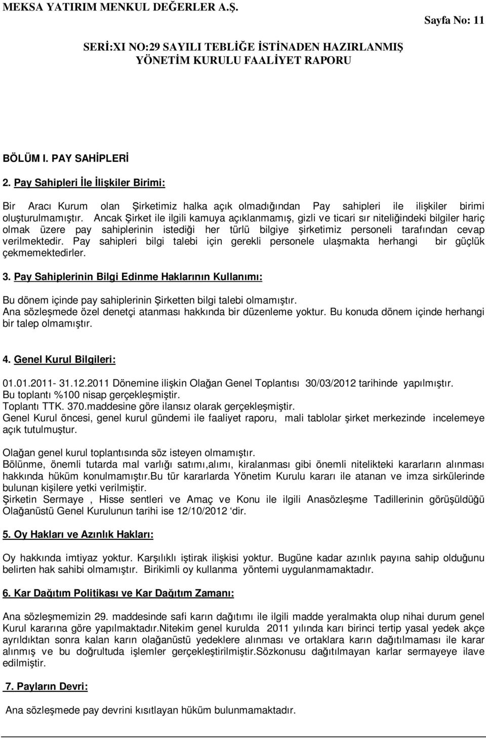 verilmektedir. Pay sahipleri bilgi talebi için gerekli personele ulaşmakta herhangi bir güçlük çekmemektedirler. 3.