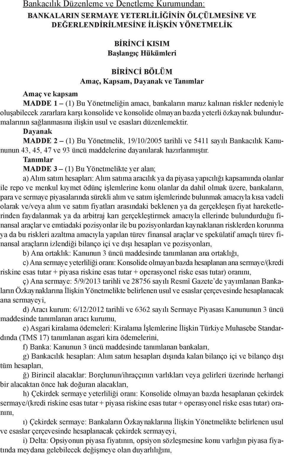 bulundurmalarının sağlanmasına ilişkin usul ve esasları düzenlemektir.