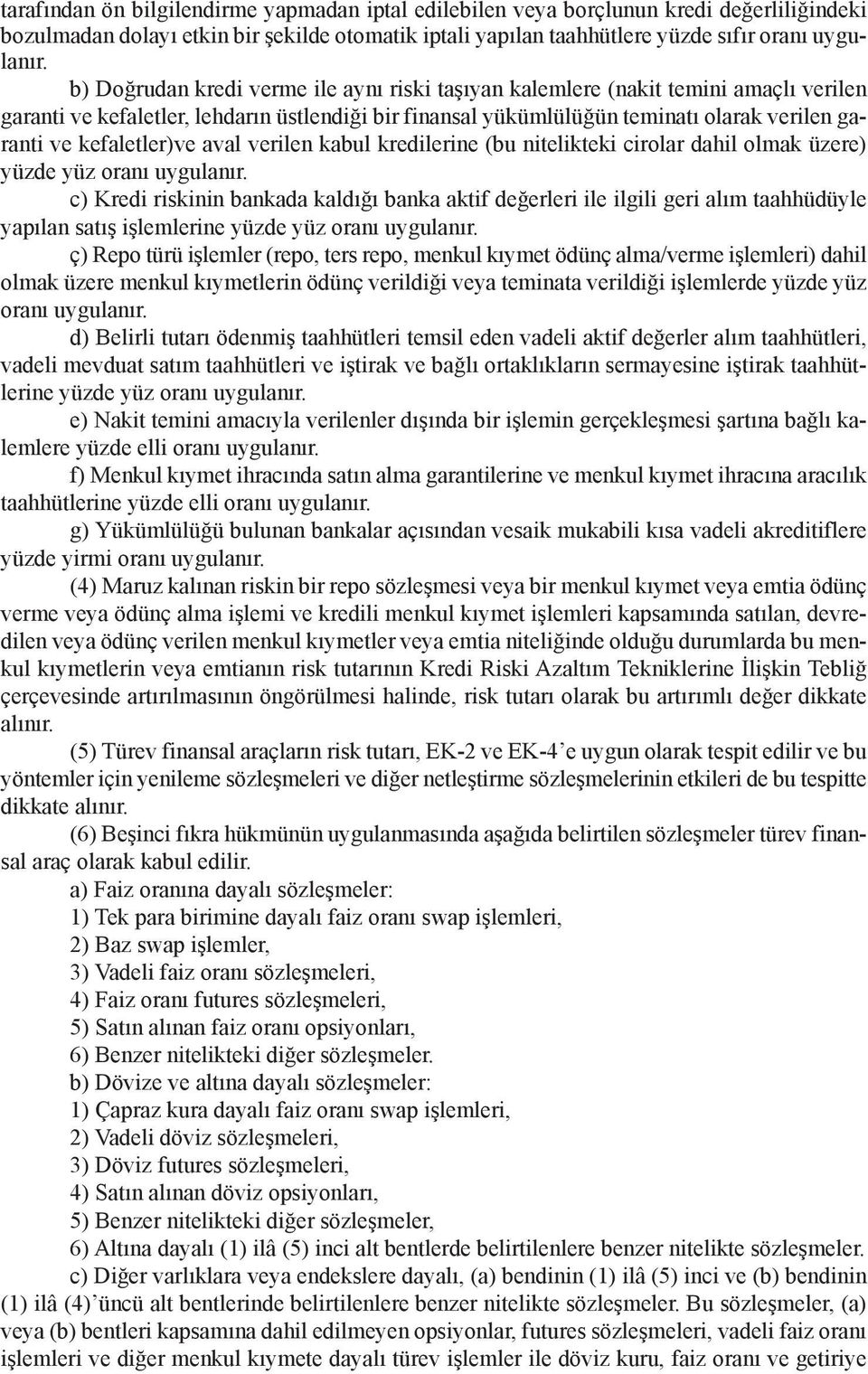 kefaletler)ve aval verilen kabul kredilerine (bu nitelikteki cirolar dahil olmak üzere) yüzde yüz oranı uygulanır.