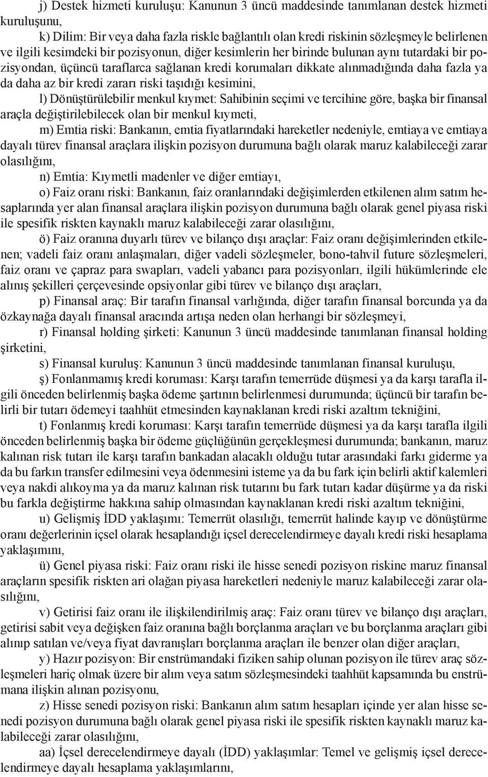 zararı riski taşıdığı kesimini, l) Dönüştürülebilir menkul kıymet: Sahibinin seçimi ve tercihine göre, başka bir finansal araçla değiştirilebilecek olan bir menkul kıymeti, m) Emtia riski: Bankanın,