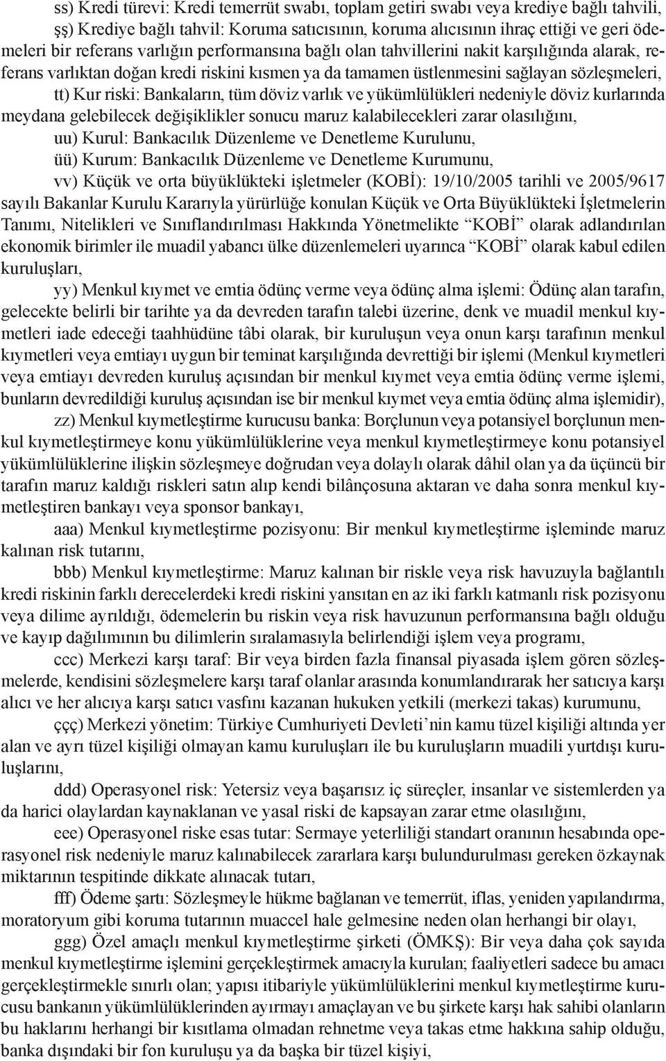 tüm döviz varlık ve yükümlülükleri nedeniyle döviz kurlarında meydana gelebilecek değişiklikler sonucu maruz kalabilecekleri zarar olasılığını, uu) Kurul: Bankacılık Düzenleme ve Denetleme Kurulunu,