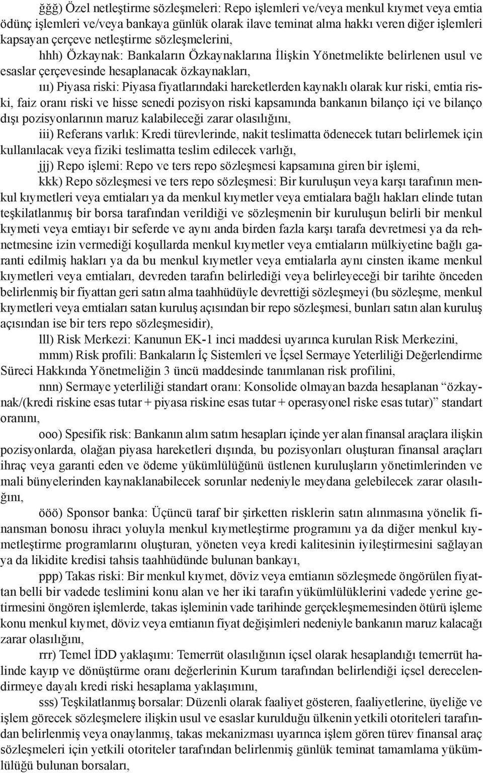 hareketlerden kaynaklı olarak kur riski, emtia riski, faiz oranı riski ve hisse senedi pozisyon riski kapsamında bankanın bilanço içi ve bilanço dışı pozisyonlarının maruz kalabileceği zarar