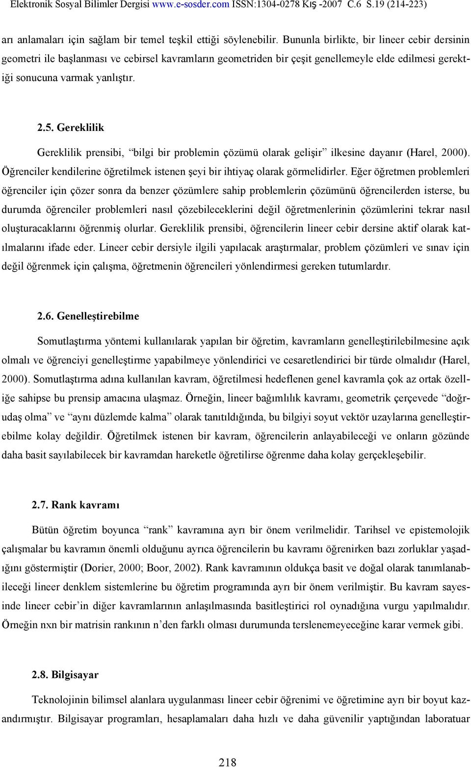 Gereklilik Gereklilik prensibi, bilgi bir problemin çözümü olarak gelişir ilkesine dayanır (Harel, 2000). Öğrenciler kendilerine öğretilmek istenen şeyi bir ihtiyaç olarak görmelidirler.