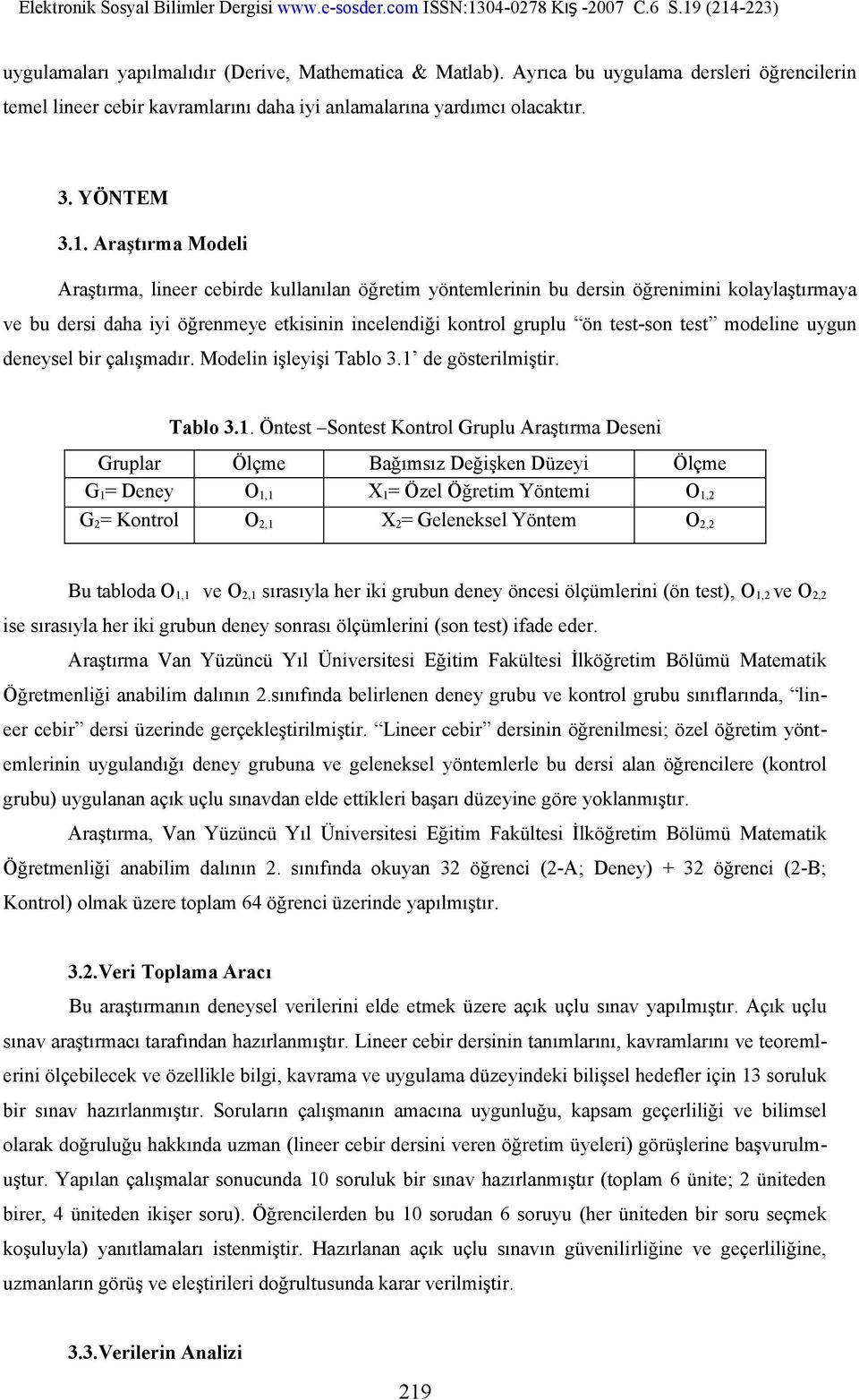 modeline uygun deneysel bir çalışmadır. Modelin işleyişi Tablo 3.1 