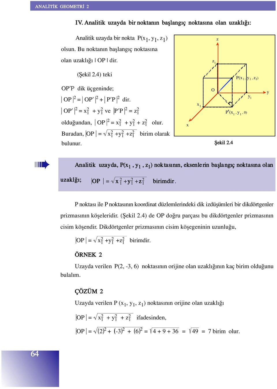 P (x 1, y 1, 0) x fiekil.4 Analitik uzayda, P(x 1, y 1, z 1 ) noktas n n, eksenlerin bafllang ç noktas na olan uzakl ; OP = x 1 +y 1 +z 1 birimdir.