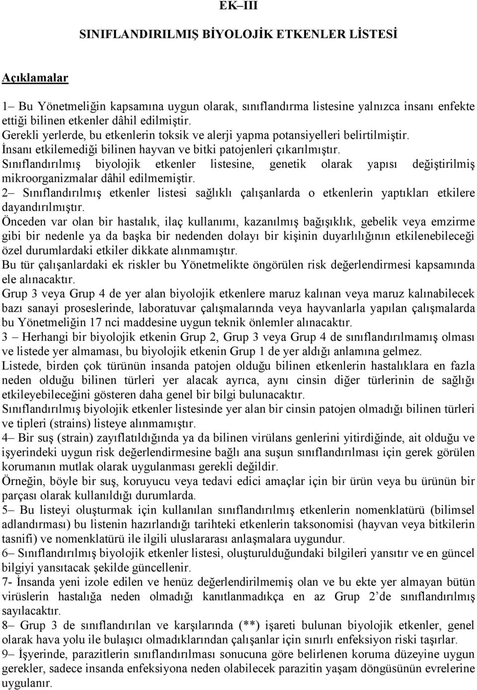 Sınıflandırılmış biyolojik etkenler listesine, genetik olarak yapısı değiştirilmiş mikroorganizmalar dâhil edilmemiştir.