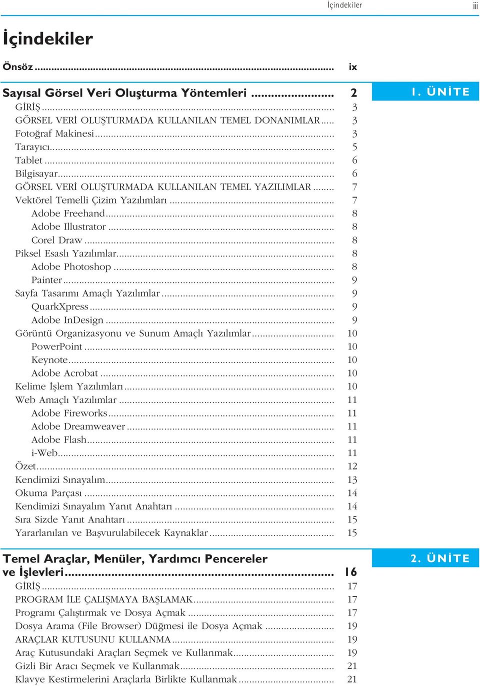 .. 8 Adobe Photoshop... 8 Painter... 9 Sayfa Tasar m Amaçl Yaz l mlar... 9 QuarkXpress... 9 Adobe InDesign... 9 Görüntü Organizasyonu ve Sunum Amaçl Yaz l mlar... 10 PowerPoint... 10 Keynote.