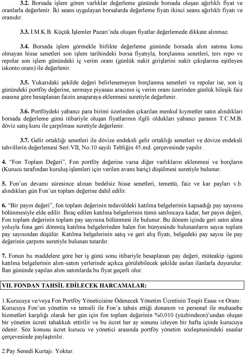 Borsada iģlem görmekle birlikte değerleme gününde borsada alım satıma konu olmayan hisse senetleri son iģlem tarihindeki borsa fiyatıyla, borçlanma senetleri, ters repo ve repolar son iģlem günündeki