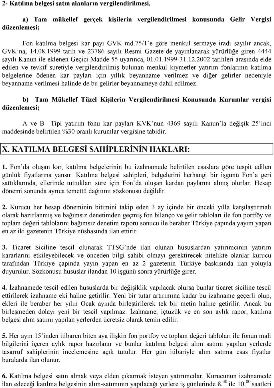 12.2002 tarihleri arasında elde edilen ve tevkif suretiyle vergilendirilmiģ bulunan menkul kıymetler yatırım fonlarının katılma belgelerine ödenen kar payları için yıllık beyanname verilmez ve diğer