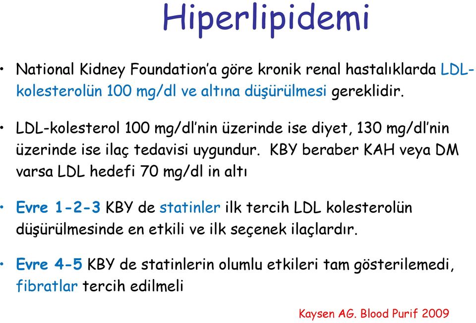 KBY beraber KAH veya DM varsa LDL hedefi 70 mg/dl in altı Evre 1-2-3 KBY de statinler ilk tercih LDL kolesterolün düşürülmesinde