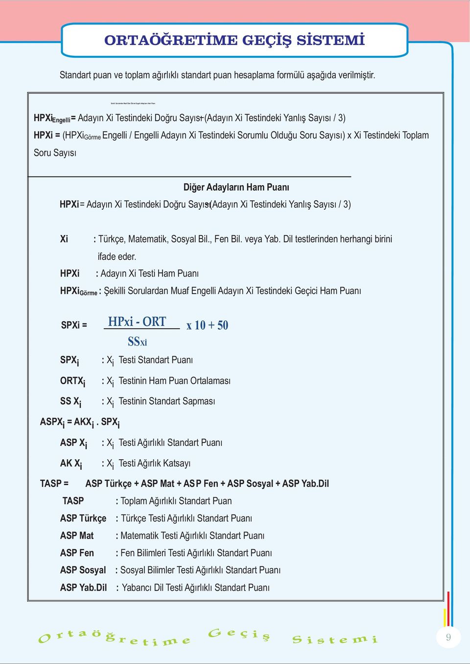 Xi Testindeki Sorumlu Olduðu Soru Sayýsý) x Xi Testindeki Toplam Soru Sayýsý Diðer Adaylarýn Ham Puaný HPXi = Adayýn Xi Testindeki Doðru Sayýsý - (Adayýn Xi Testindeki Yanlýþ Sayýsý / 3) Xi : Türkçe,