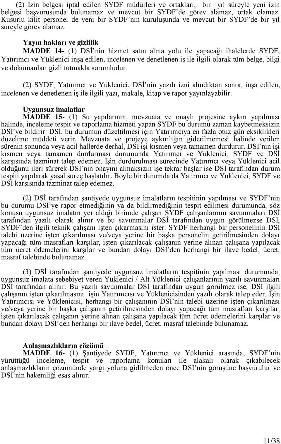 Yayın hakları ve gizlilik MADDE 14- (1) DSĠ nin hizmet satın alma yolu ile yapacağı ihalelerde SYDF, Yatırımcı ve Yüklenici inģa edilen, incelenen ve denetlenen iģ ile ilgili olarak tüm belge, bilgi