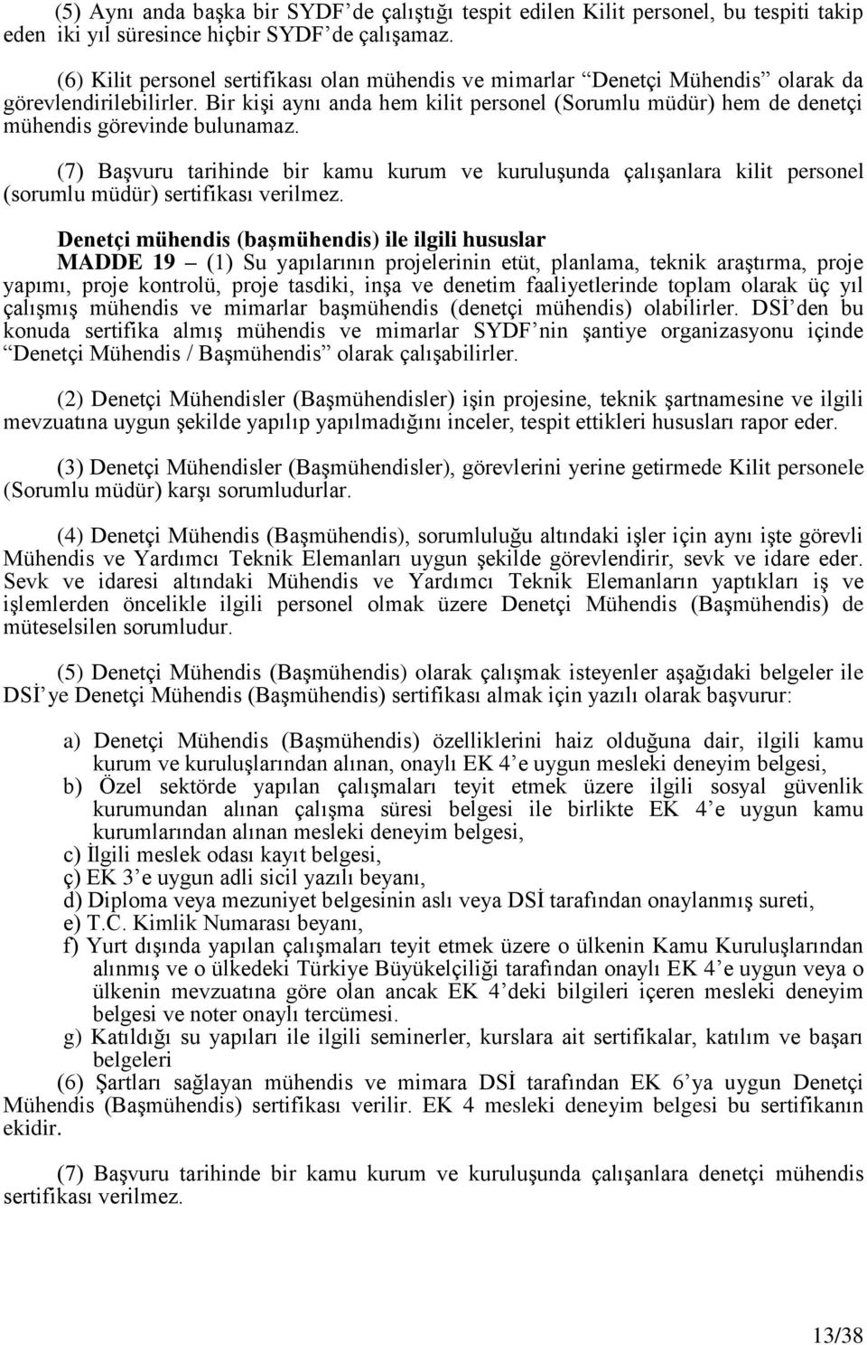 Bir kiģi aynı anda hem kilit personel (Sorumlu müdür) hem de denetçi mühendis görevinde bulunamaz.