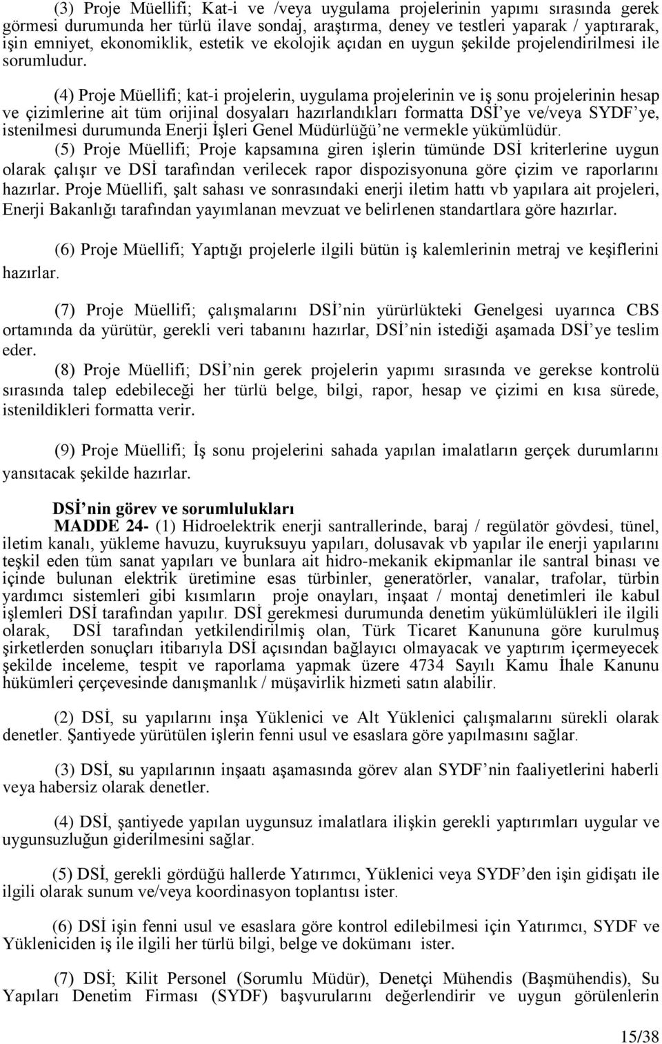 (4) Proje Müellifi; kat-i projelerin, uygulama projelerinin ve iģ sonu projelerinin hesap ve çizimlerine ait tüm orijinal dosyaları hazırlandıkları formatta DSĠ ye ve/veya SYDF ye, istenilmesi