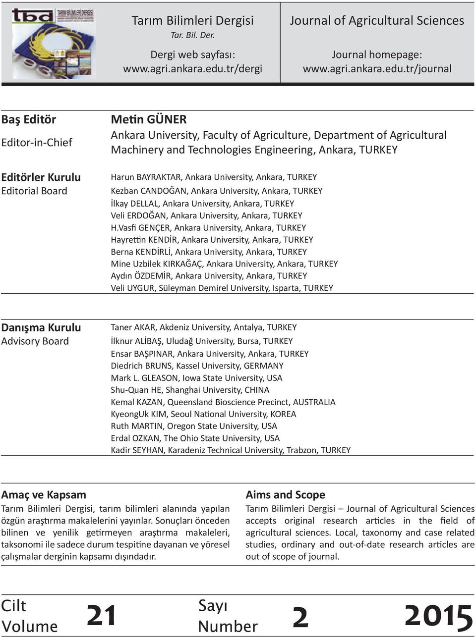 tr/journal Baş Editör Editor-in-Chief Editörler Kurulu Editorial Board Metin GÜNER Ankara University, Faculty of Agriculture, Department of Agricultural Machinery and Technologies Engineering,