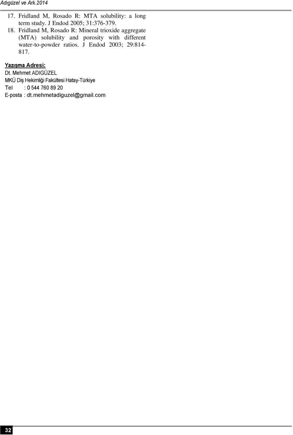 Fridland M, Rosado R: Mineral trioxide aggregate (MTA) solubility and porosity with different