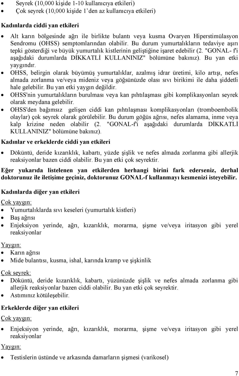 "GONAL- f'i aşağıdaki durumlarda DİKKATLİ KULLANINIZ" bölümüne bakınız). Bu yan etki yaygındır.