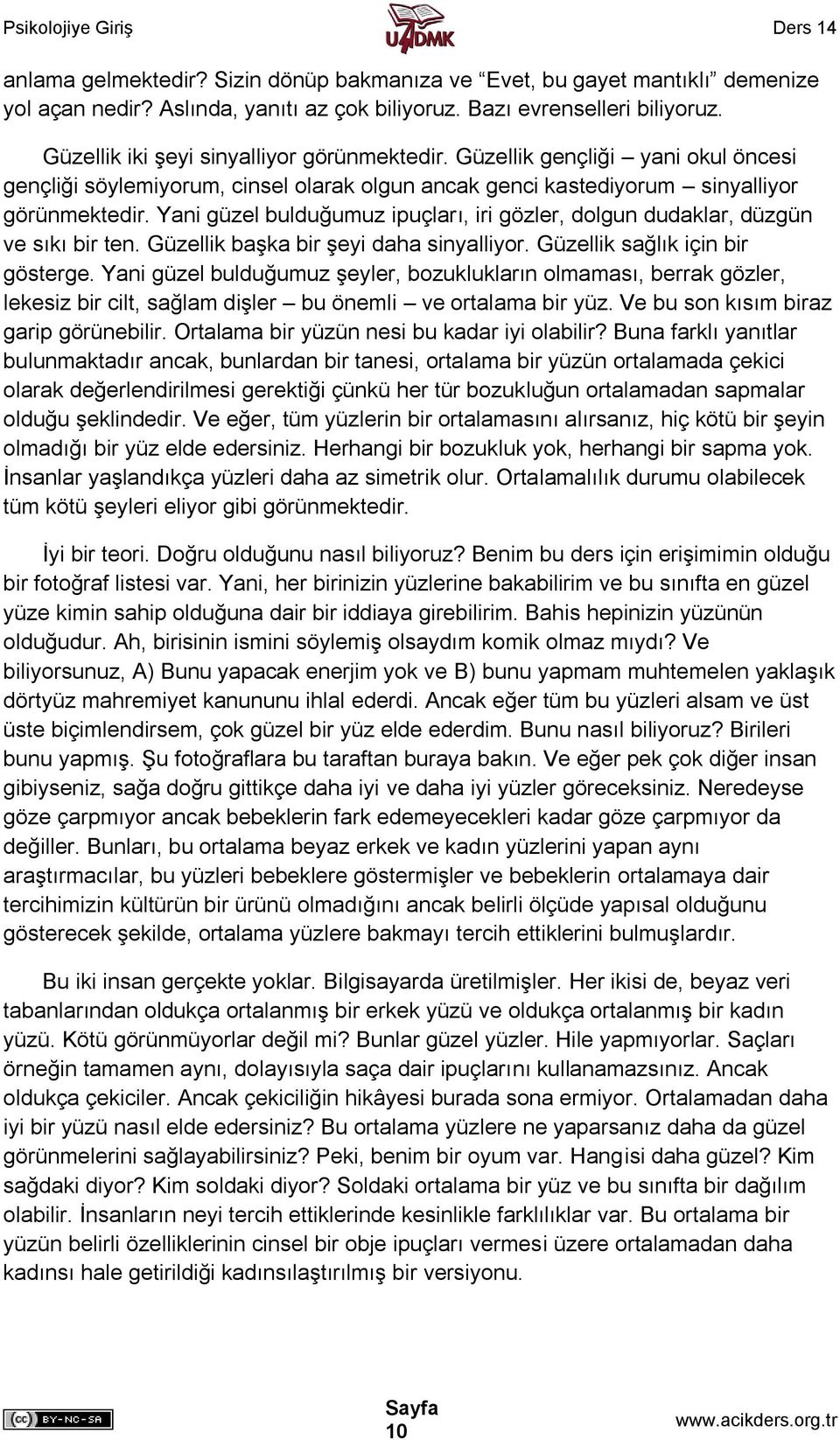 Yani güzel bulduğumuz ipuçları, iri gözler, dolgun dudaklar, düzgün ve sıkı bir ten. Güzellik başka bir şeyi daha sinyalliyor. Güzellik sağlık için bir gösterge.