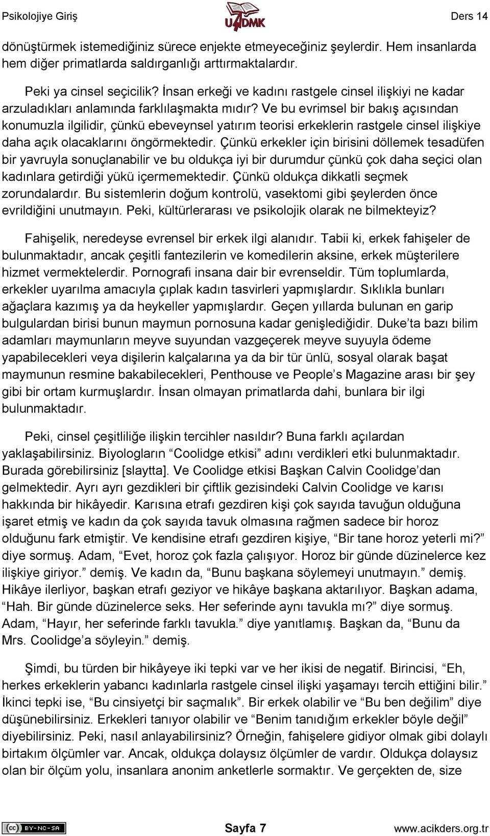 Ve bu evrimsel bir bakış açısından konumuzla ilgilidir, çünkü ebeveynsel yatırım teorisi erkeklerin rastgele cinsel ilişkiye daha açık olacaklarını öngörmektedir.