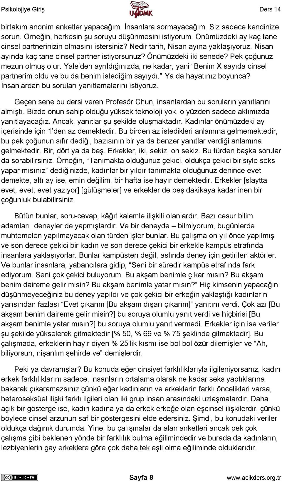 Pek çoğunuz mezun olmuş olur. Yale den ayrıldığınızda, ne kadar, yani Benim X sayıda cinsel partnerim oldu ve bu da benim istediğim sayıydı. Ya da hayatınız boyunca?